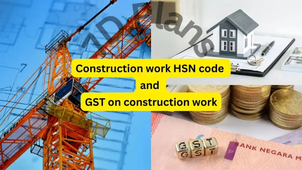 Construction work HSN code and GST on construction work 7D Plans
